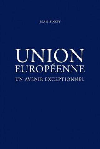 Kniha Union Europeenne, un avenir exceptionnel MR Jean Flory