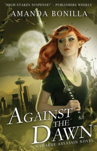 Kniha Against the Dawn: A Shaede Assassin Novel Amanda Bonilla