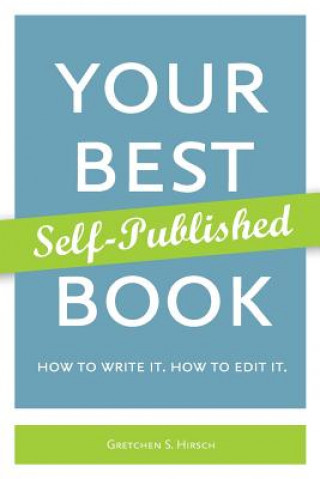 Knjiga Your Best Self-Published Book Gretchen S Hirsch