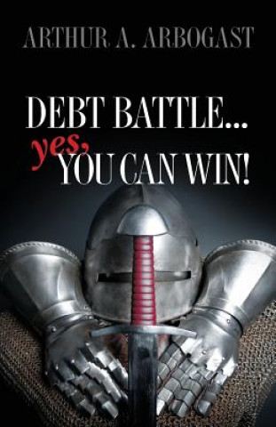 Kniha Debt Battle...Yes, You Can Win! Arthur a Arbogast