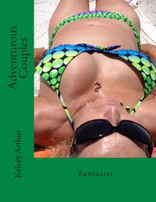 Kniha Adventurous Couples: Fantasies Kelsey Arthur