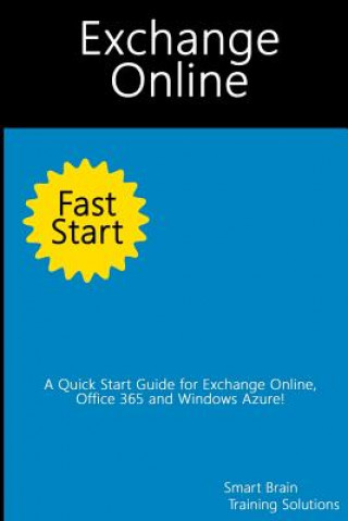 Книга Exchange Online Fast Start: A Quick Start Guide for Exchange Online, Office 365 and Windows Azure Smart Brain Training Solutions