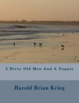 Книга 2 Dirty Old Men And A Yuppie MR Harold Brian Krieg