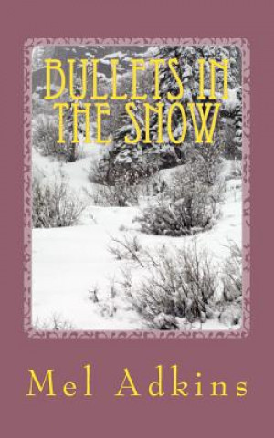 Книга Bullets in the Snow Mel L Adkins