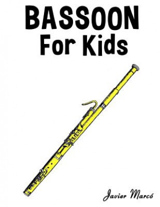 Könyv Bassoon for Kids: Christmas Carols, Classical Music, Nursery Rhymes, Traditional & Folk Songs! Javier Marco