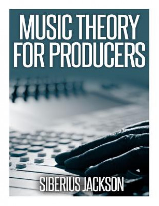 Kniha Music Theory for Producers Siberius Jackson