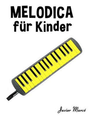 Knjiga Melodica Für Kinder: Weihnachtslieder, Klassische Musik, Kinderlieder, Traditionelle Lieder Und Volkslieder! Javier Marco