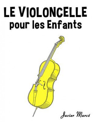 Könyv Le Violoncelle Pour Les Enfants: Chants de No Javier Marco