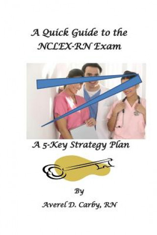 Kniha A Quick Guide to the NCLEX-RN Exam: A 5-Key Strategy Plan Averel D Carby Rn