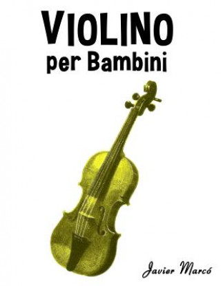 Könyv Violino Per Bambini: Canti Di Natale, Musica Classica, Filastrocche, Canti Tradizionali E Popolari! Javier Marco