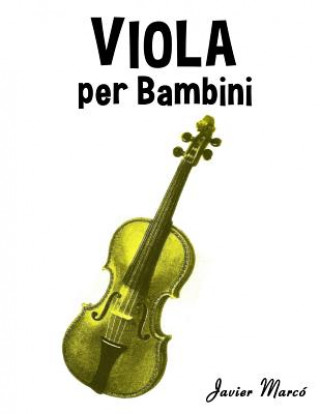 Könyv Viola Per Bambini: Canti Di Natale, Musica Classica, Filastrocche, Canti Tradizionali E Popolari! Javier Marco