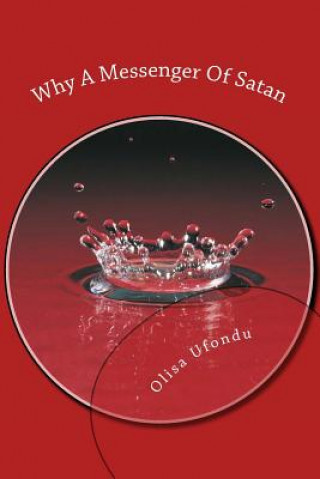 Könyv Why A Messenger Of Satan: ...who or what can separate us from the love of Christ? Olisa Ufondu