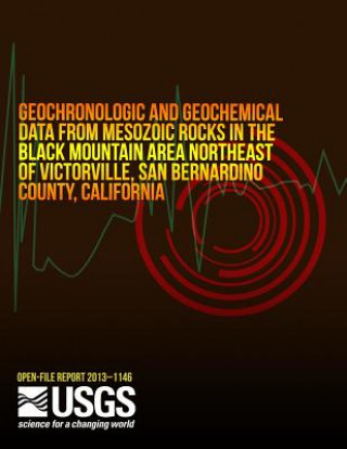 Carte Geochronologic and Geochemical Data from Mesozoic Rocks in the Black Mountain Area Northeast of Victorville, San Bernardo County, California U S Department of the Interior