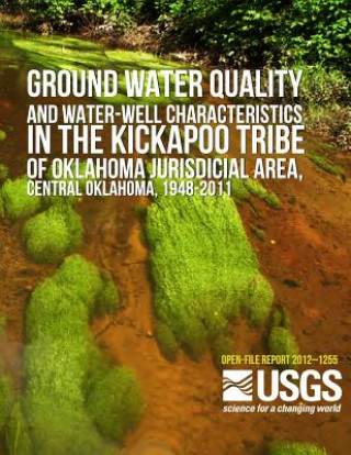 Książka Groundwater Quality and Water-Well Characteristics in the Kickapoo Tribe of Oklahoma Jurisdictional Area, Central Oklahoma, 1948?2011 U S Department of the Interior