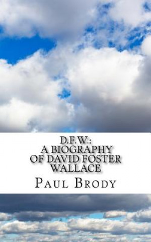 Knjiga D.F.W.: A Biography of David Foster Wallace Paul Brody