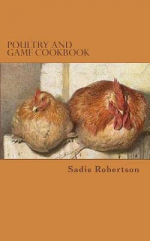 Kniha Poultry and Game Cookbook Sadie Robertson