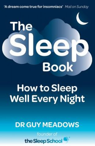 Könyv The Sleep Book: How to Sleep Well Every Night Dr Guy Meadows