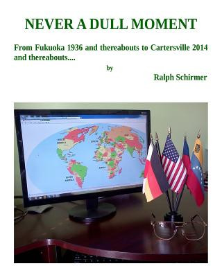 Carte Never a Dull Moment: From Fukuoka 1936 or thereabouts to Cartersville 2014 or thereabouts Ralph Schirmer