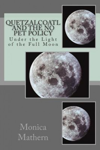 Buch Quetzalcoatl and the No Pet Policy: Under the Light of the Full Moon Monica Mathern