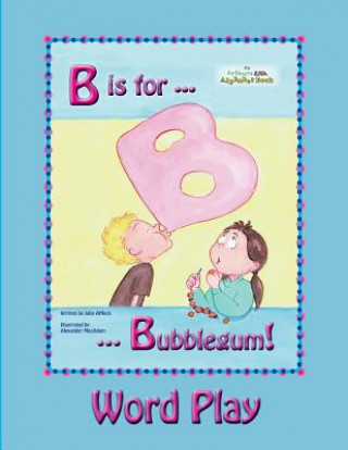 Kniha B is for Bubblegum! Word Play Julie Affleck
