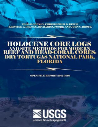 Könyv Holocene Core Logs and Site Methods for Modern Reef and Head-Coral Cores: Dry Tortugas National Park, Florida U S Department of the Interior