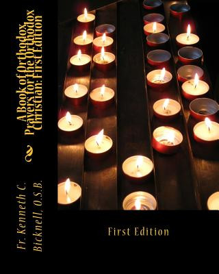 Kniha A Book of Orthodox Prayers for the Orthodox Christian: First Edition: First Edition Fr Kenneth C Bicknell Osb