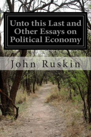 Kniha UNTO THIS LAST AND OTHER ESSAYS ON POLIT John Ruskin