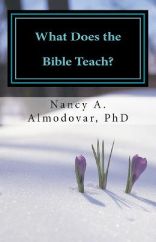 Könyv What Does the Bible Teach?: A Systematic Study of God For the Everyday Christian Mrs Nancy a Almodovar Phd
