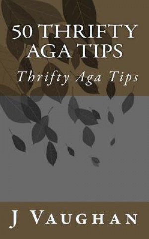 Könyv 50 Thrifty Aga Tips: 50 Thrifty Aga Tips J S Vaughan