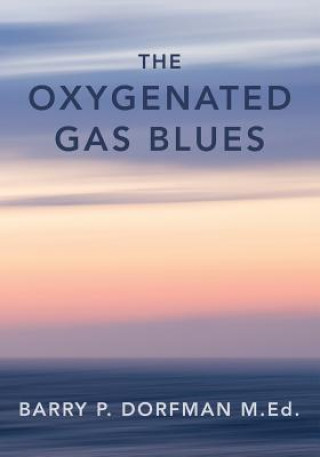 Kniha The Oxygenated Gas Blues Barry P Dorfman M Ed