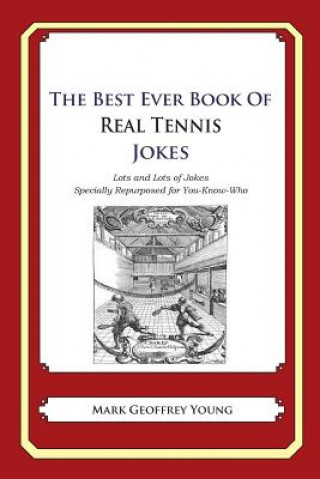 Książka The Best Ever Book of Real Tennis Jokes: Lots and Lots of Jokes Specially Repurposed for You-Know-Who Mark Geoffrey Young