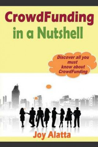 Könyv CrowdFunding in a Nutshell: Discover all you must know about CrowdFunding Joy Alatta