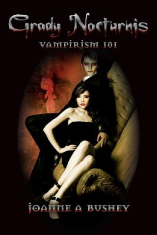 Kniha Grady Nocturnis: Vampirism 101 Joanne a Bushey