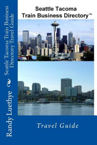 Kniha Seattle Tacoma Train Business Directory Travel Guide MR Randy Luethye