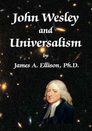 Kniha John Wesley and Universalism James a Ellison Phd