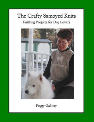 Carte The Crafty Samoyed Knits: Knitting Projects for Dog Lovers Peggy Gaffney