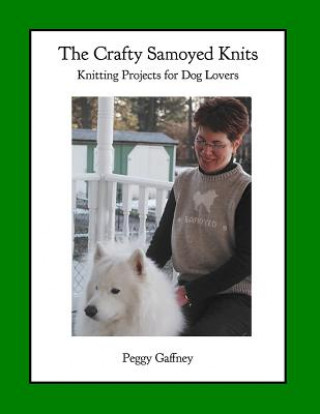 Kniha The Crafty Samoyed Knits: Knitting Projects for Dog Lovers Peggy Gaffney