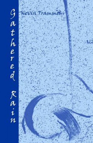 Knjiga Gathered Rain Kevin Trammel