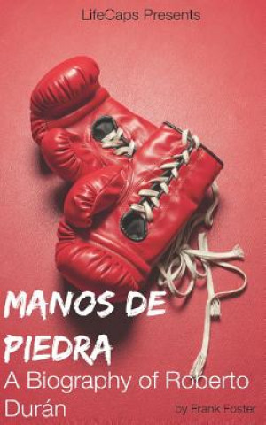 Kniha Manos de Piedra: A Biography of Roberto Durán FRANK FOSTER