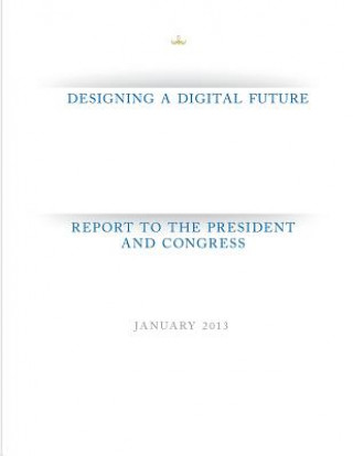 Buch Designing a Digital Future: Report to the President and Congress Executive Office of the President