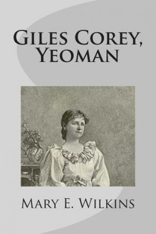 Könyv Giles Corey, Yeoman Mary E Wilkins