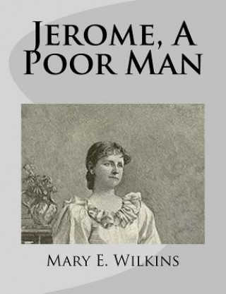 Book Jerome, A Poor Man Mary E Wilkins