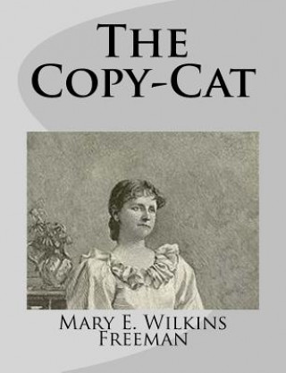 Kniha The Copy-Cat Mary E Wilkins Freeman