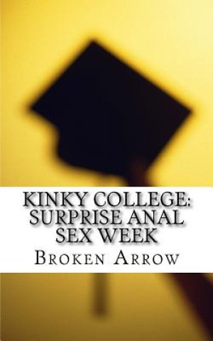 Kniha Kinky College: Surprise Anal Sex Week Broken Arrow