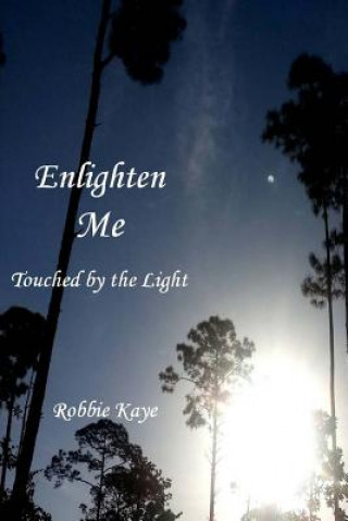 Kniha Enlighten Me: Touched by the Light Robbie Kaye