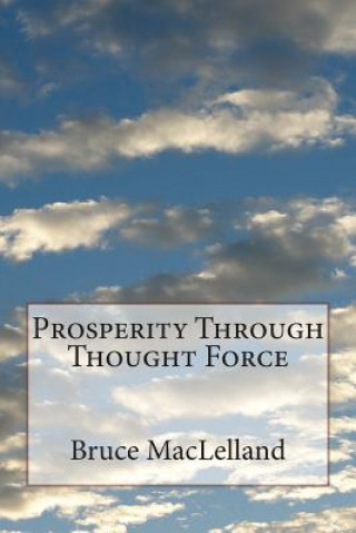 Kniha Prosperity Through Thought Force Bruce MacLelland