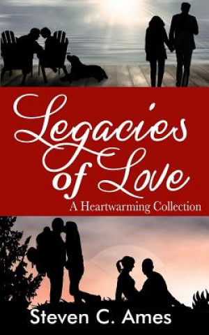 Kniha Legacies of Love: A Heartwarming Collection Steven C Ames