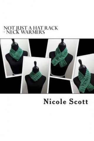 Kniha Not Just A Hat Rack - Neck Warmers Nicole V Scott