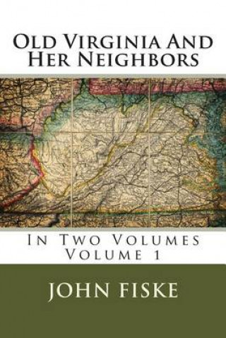 Buch Old Virginia And Her Neighbors: In Two Volumes Volume 1 John Fiske