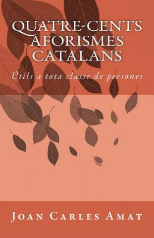 Buch Quatre-cents aforismes catalans: Útils a tota classe de persones Joan Carles I Amat